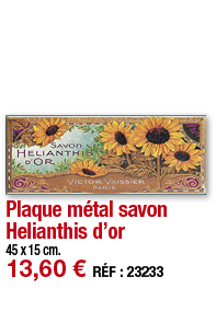 Plaque métal savon Helianthis d or     45 x 15 cm  13,60   RÉF : 23233