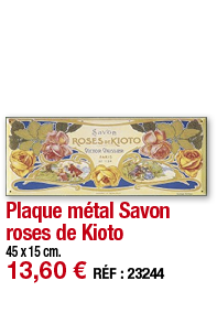 Plaque métal Savon roses de Kioto   45 x 15 cm  13,60   RÉF : 23244