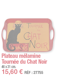 Plateau mélamine Tournée du Chat Noir     46 x 31 cm  15,60   RÉF : 27755