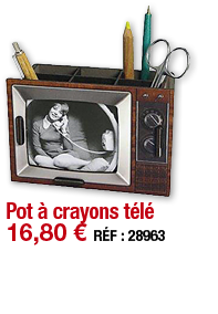 Pot à crayons télé   16,80   RÉF : 28963