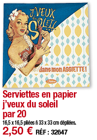 Serviettes en papier j veux du soleil par 20 16,5 x 16,5 pliées ñ 33 x 33 cm dépliées  2,50   RÉF : 32647