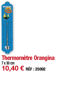 Thermomètre Orangina   7 x 30 cm 10,40   RÉF : 25092