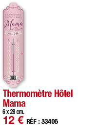 Thermomètre Hôtel Mama   6 x 28 cm  12   RÉF : 33406