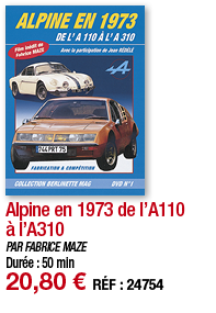     Alpine en 1973 de l A110 à l A310 PAR FABRICE MAZE Durée : 50 min 20,80   RÉF : 24754