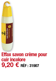 Effax savon crème pour cuir incolore   9,20   RÉF : 31907