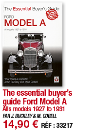 The essential buyer s guide Ford Model A Alls models 1927 to 1931 PAR J  BUCKLEY & M  COBELL 14,90   RÉF : 33217