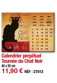 Calendrier perpétuel Tournée du Chat Noir     40 x 30 cm 11,90   RÉF : 27013