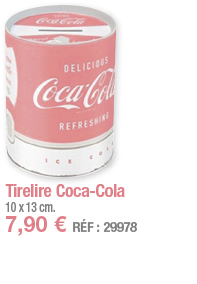 Tirelire Coca-Cola   10 x 13 cm  7,90   RÉF : 29978