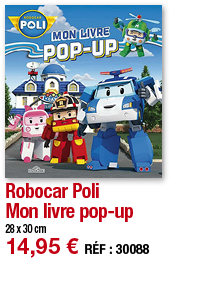 Robocar Poli Mon livre pop-up 28 x 30 cm 14,95   RÉF : 30088