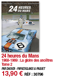 24 heures du Mans 1968-1969 : La gloire des ancêtres tome 2 PAR DAOUDI - PAPAZOGLAKIS & PAQUET 13,90   RÉF : 30796