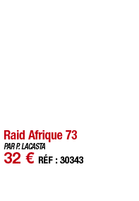 Raid Afrique 73   PAR P  LACASTA 32   RÉF : 30343