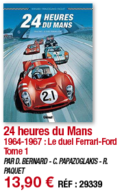 24 heures du Mans 1964-1967 : Le duel Ferrari-Ford Tome 1 PAR D  BERNARD - C  PAPAZOGLAKIS - R  PAQUET 13,90   RÉF :    
