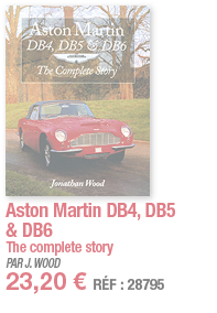 Aston Martin DB4, DB5 & DB6 The complete story PAR J  WOOD 23,20   RÉF : 28795