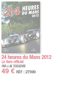 24 heures du Mans 2012 Le livre officiel PAR J -M  TEISSEDRE 49   RÉF : 27599