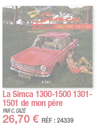 La Simca 1300-1500 1301-1501 de mon père   PAR C  CAZÉ 26,70   RÉF : 24339