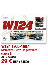 W124 1985-1997 Mercedes-Benz : la première classe E PAR H  BARADAT 29   RÉF : 34526