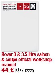 Rover 3 & 3 5 litre saloon & coupe official workshop manual   44   RÉF : 17770