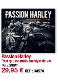 Passion Harley Plus qu une moto, un style de vie PAR J  SAVARY 29,95   RÉF : 34574
