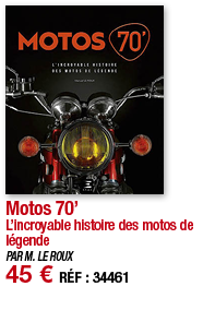 Motos 70  L incroyable histoire des motos de légende PAR M  LE ROUX 45   RÉF : 34461
