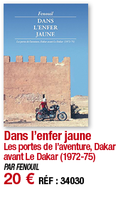 Dans l enfer jaune Les portes de l aventure, Dakar avant Le Dakar (1972-75) PAR FENOUIL 20   RÉF : 34030