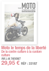 Moto le temps de la liberté De la contre culture à la custom culture PAR J -M  THEVENET 29,95   RÉF : 33187