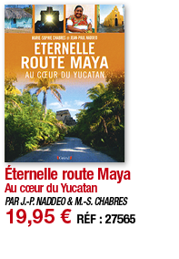 Éternelle route Maya Au cœur du Yucatan PAR J -P  NADDEO & M -S  CHABRES 19,95   RÉF : 27565