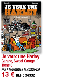 Je veux une Harley Garage, Sweet Garage Tome 6 PAR F  MARGERIN & M  CUADRADO 13   RÉF : 34332