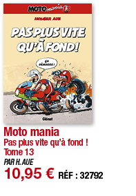 Moto mania Pas plus vite qu à fond   Tome 13 PAR H  AUE 10,95   RÉF : 32792