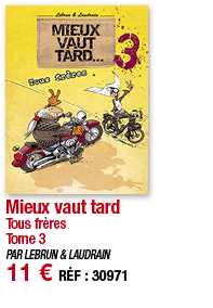 Mieux vaut tard Tous frères Tome 3 PAR LEBRUN & LAUDRAIN 11   RÉF : 30971