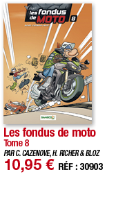 Les fondus de moto Tome 8 PAR C  CAZENOVE, H  RICHER & BLOZ 10,95   RÉF : 30903