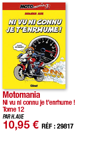 Motomania Ni vu ni connu je t enrhume   Tome 12 PAR H  AUE 10,95   RÉF : 29817