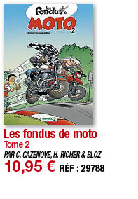 Les fondus de moto Tome 2 PAR C  CAZENOVE, H  RICHER & BLOZ 10,95   RÉF : 29788