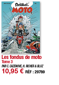 Les fondus de moto Tome 3 PAR C  CAZENOVE, H  RICHER & BLOZ 10,95   RÉF : 29789