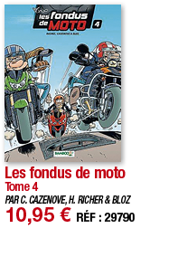 Les fondus de moto Tome 4 PAR C  CAZENOVE, H  RICHER & BLOZ 10,95   RÉF : 29790