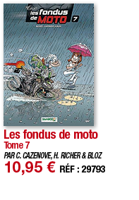 Les fondus de moto Tome 7 PAR C  CAZENOVE, H  RICHER & BLOZ 10,95   RÉF : 29793