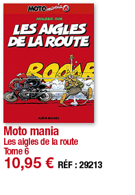 Moto mania Les aigles de la route Tome 6 10,95   RÉF : 29213