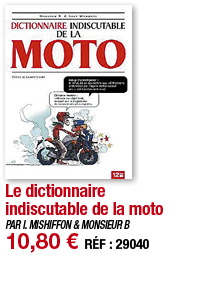 Le dictionnaire indiscutable de la moto   PAR I  MISHIFFON & MONSIEUR B 10,80   RÉF : 29040