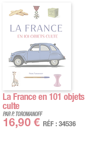La France en 101 objets culte   PAR P  TOROMANOFF 16,90   RÉF : 34536