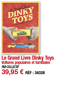 Le Grand Livre Dinky Toys Voitures populaires et familiales PAR COLLECTIF 39,95   RÉF : 34338