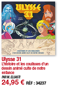 Ulysse 31 L histoire et les coulisses d un dessin animé culte de notre enfance PAR M  ELUASTI 24,95   RÉF : 34237