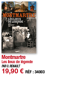 Montmartre Les lieux de légende PAR O  RENAULT 19,90   RÉF : 34003