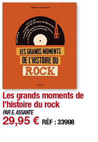 Les grands moments de l histoire du rock   PAR E  ASSANTE 29,95   RÉF : 33998