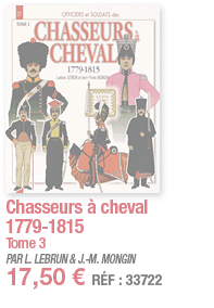 Chasseurs à cheval 1779-1815 Tome 3 PAR L  LEBRUN & J -M  MONGIN 17,50   RÉF : 33722