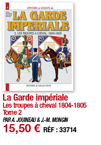 La Garde impériale Les troupes à cheval 1804-1805 Tome 2 PAR A  JOUINEAU & J -M  MONGIN 15,50   RÉF : 33714