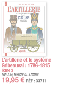 L artillerie et le système Gribeauval : 1786-1815 Tome 3 PAR J -M; MONGIN & L  LETRUN 19,95   RÉF : 33711