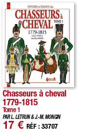 Chasseurs à cheval 1779-1815 Tome 1 PAR L  LETRUN & J -M  MONGIN 17   RÉF : 33707
