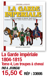 La Garde impériale 1804-1815 Tome 4, Les troupes à cheval PAR A  JOUINEAU 15,50   RÉF : 33695