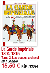 La Garde impériale 1804-1815 Tome 3, Les troupes à cheval PAR A  JOUINEAU 15,50   RÉF : 33694