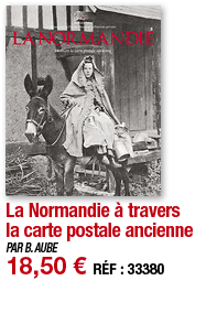 La Normandie à travers la carte postale ancienne   PAR B  AUBE 18,50   RÉF : 33380