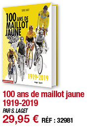 100 ans de maillot jaune 1919-2019   PAR S  LAGET 29,95   RÉF : 32981